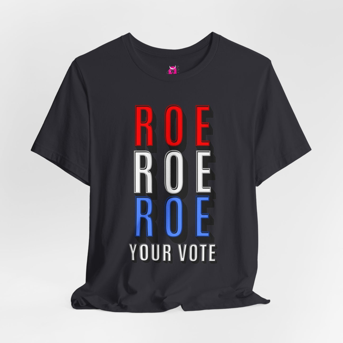 ROE ROE ROE YOUR VOTE