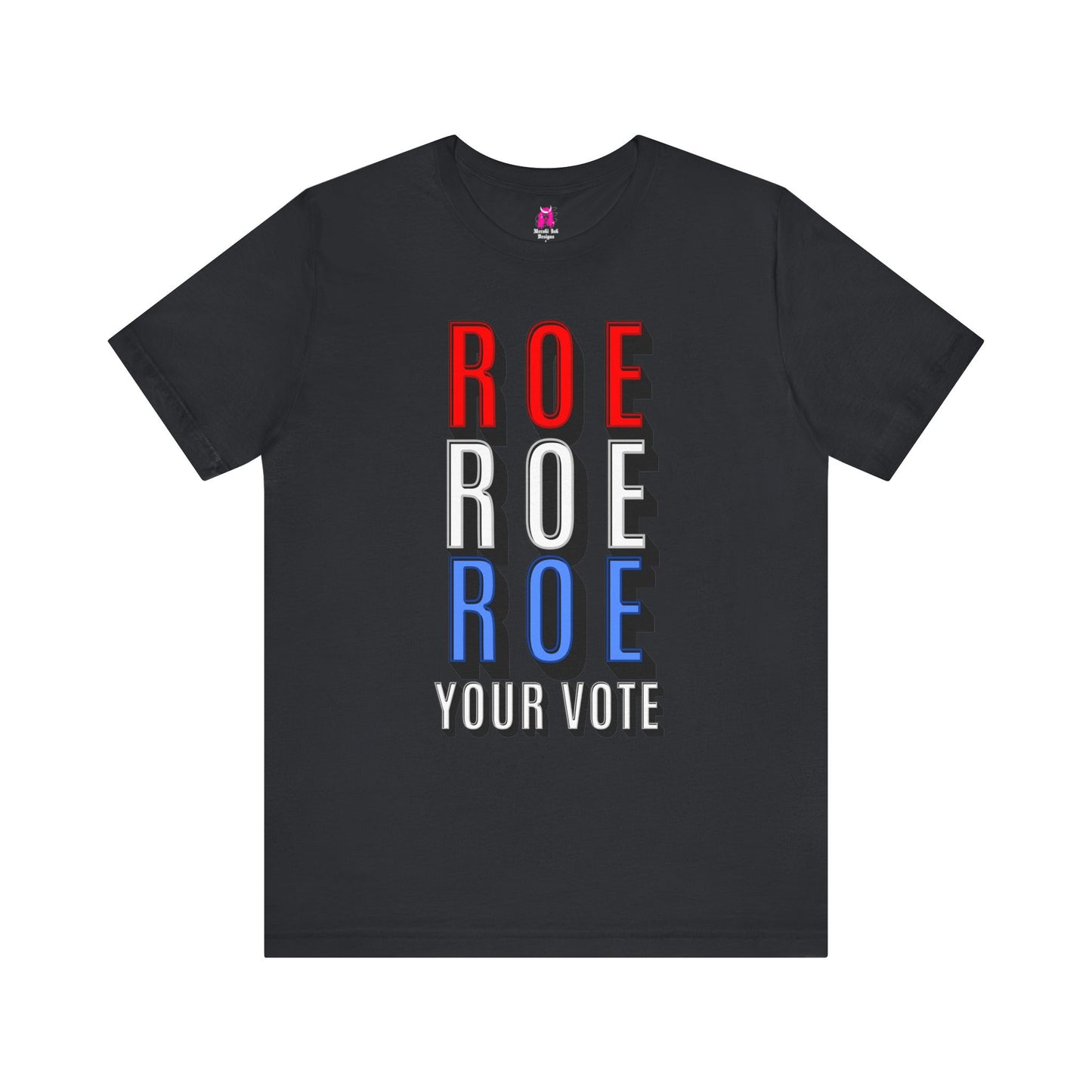 ROE ROE ROE YOUR VOTE