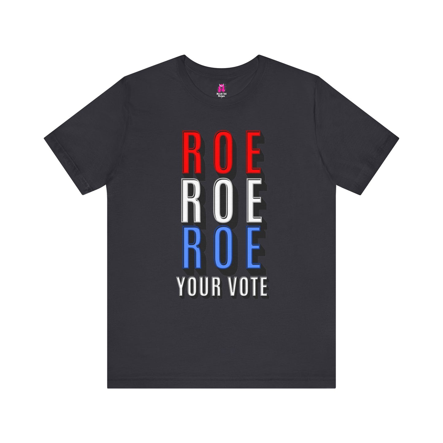 ROE ROE ROE YOUR VOTE