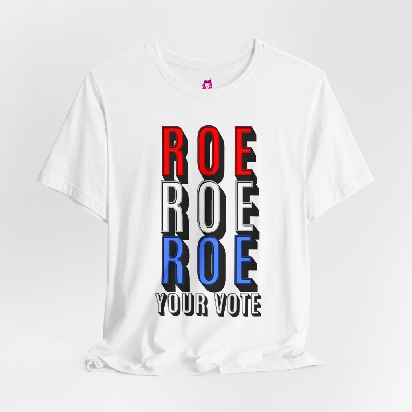 ROE ROE ROE YOUR VOTE