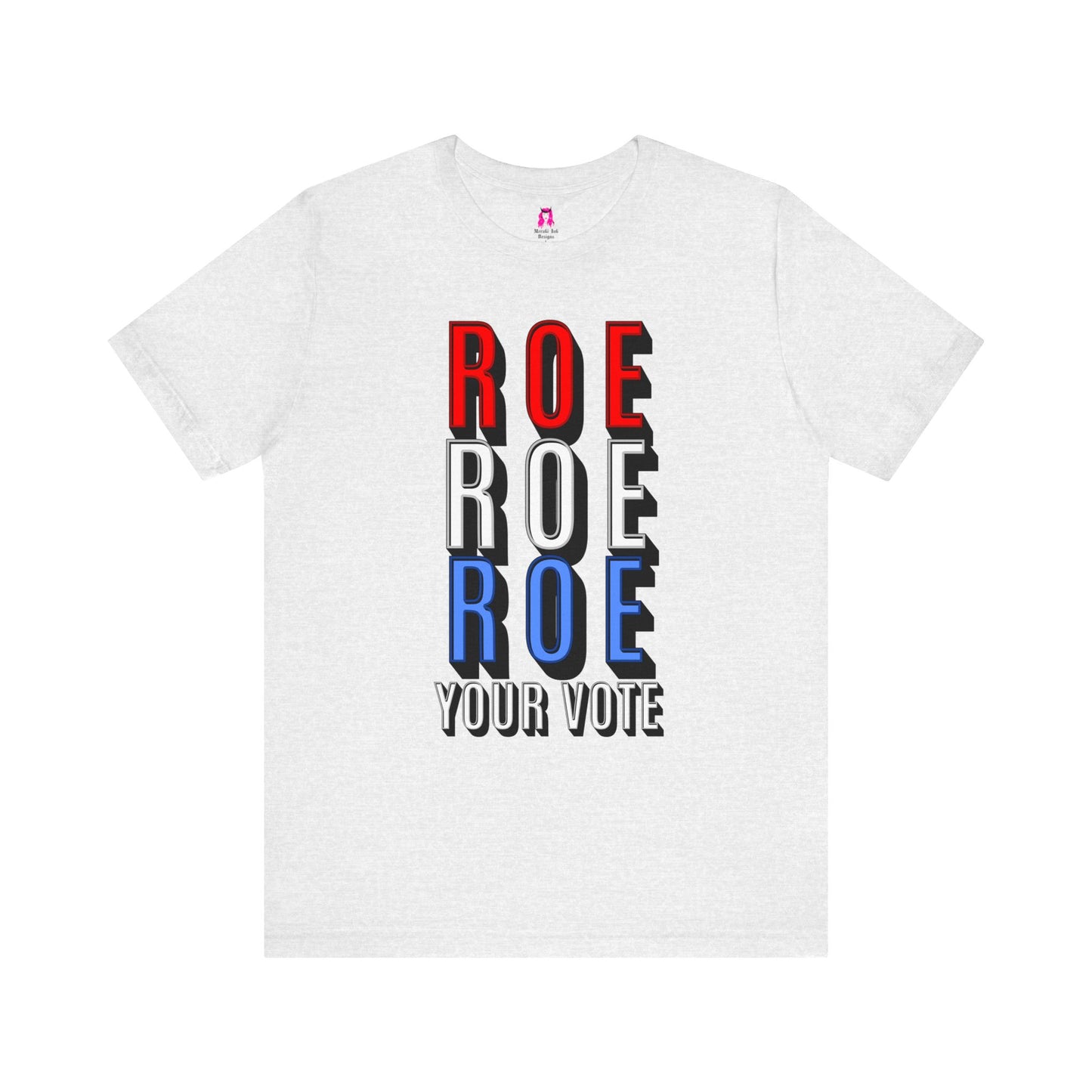 ROE ROE ROE YOUR VOTE