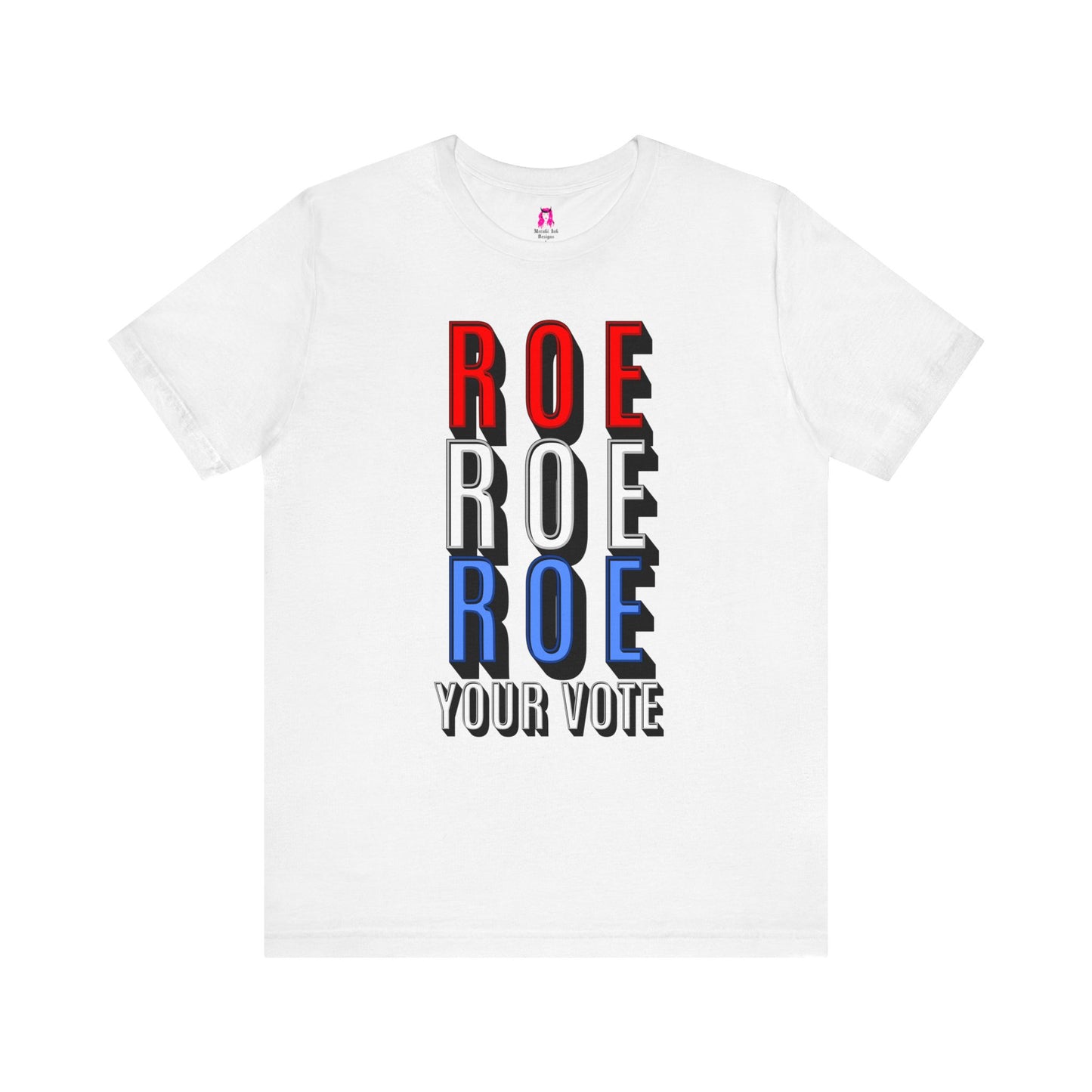 ROE ROE ROE YOUR VOTE