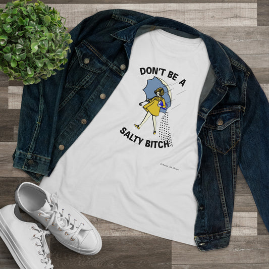 Women's Tee -  Don't Be Salty