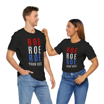 ROE ROE ROE YOUR VOTE